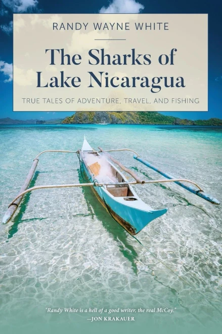 The Sharks of Lake Nicaragua: True Tales of Adventure, Travel, and Fishing