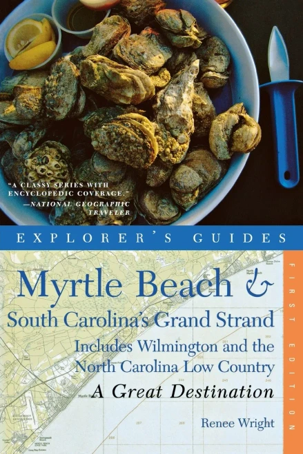 Explorer's Guide Myrtle Beach & South Carolina's Grand Strand: A Great Destination: Includes Wilmington and the North Carolina Low Country (Explorer's Great Destinations)
