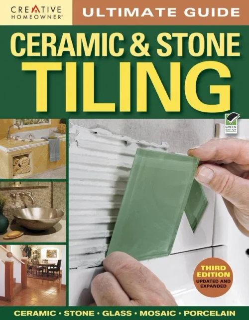 Ultimate Guide: Ceramic & Stone Tiling, 3rd Edition (Creative Homeowner) Ceramic, Stone, Glass, Mosaic, Porcelain (Home Improvement)