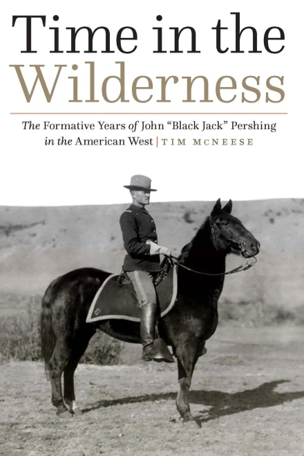 Time in the Wilderness: The Formative Years of John ôBlack Jackö Pershing in the American West