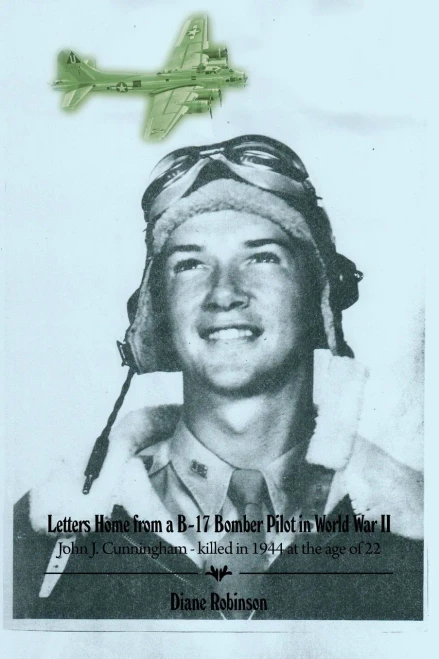 Letters Home from a B-17 Bomber Pilot in World War II: John J. Cunningham - killed in 1944 at the age of 22