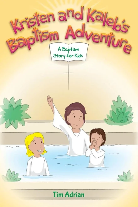 Kristen and Kaleb's Baptism Adventure: A Baptism Story for Kids