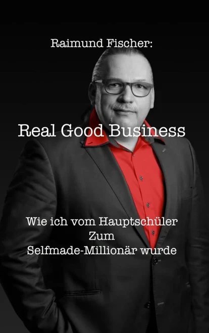 Real Good Business: Wie ich vom Hauptschu¿ler zum Selfmade-Million?r wurde (German Edition)