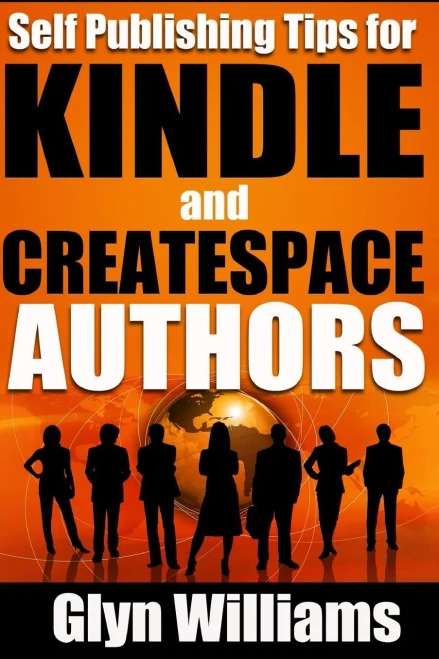 Self Publishing Tips for Kindle and CreateSpace Authors: The Quick Reference Guide to Writing, Publishing and Marketing Your Books on Amazon