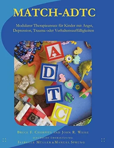 MATCH-ADTC: Modularer Therapieansatz f?r Kinder mit Angst, Depression, Trauma oder Verhaltensauff?lligkeiten (German Edition)