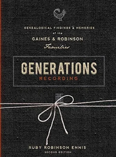 Generations Recording: Genealogical Findings and Memories of the Gaines and Robinson Families