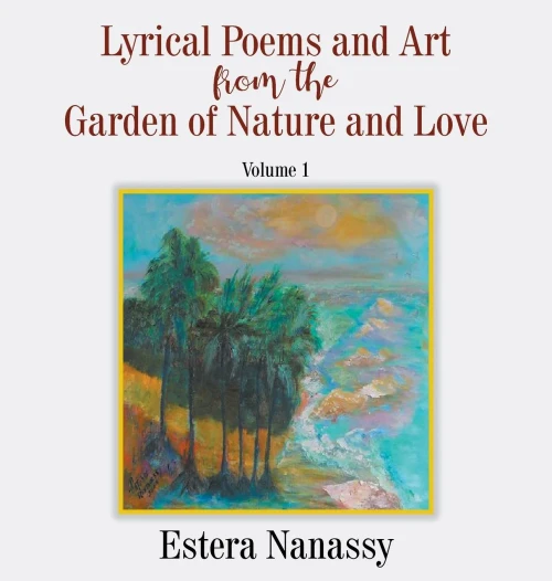 Lyrical Poems and Art from the Garden of Nature and Love Volume 1