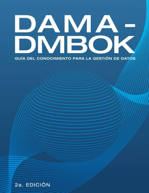 DAMA-DMBOK: Guía Del Conocimiento Para La Gestión De Datos (Spanish Edition)