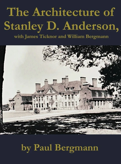 The Architecture of Stanley D. Anderson, with James Ticknor and William Bergmann