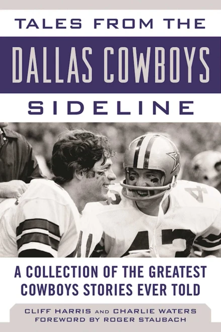 Tales from the Dallas Cowboys Sideline: A Collection of the Greatest Cowboys Stories Ever Told (Tales from the Team)