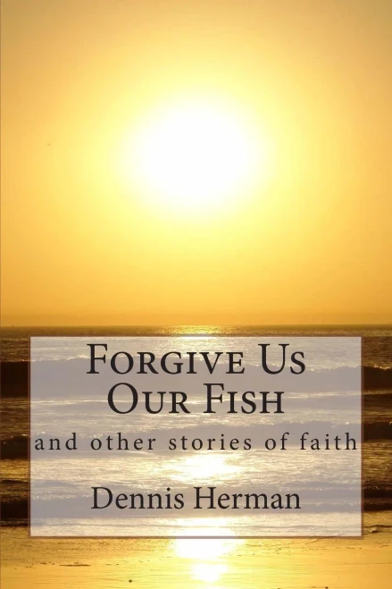 Forgive Us Our Fish: and other stories of faith