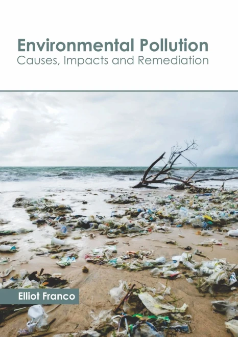Environmental Pollution: Causes, Impacts and Remediation