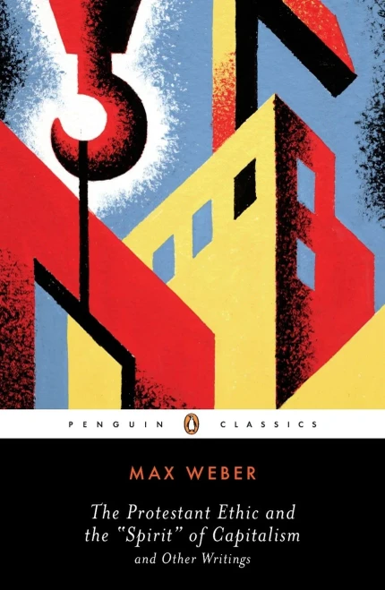 The Protestant Ethic and the Spirit of Capitalism: and Other Writings (Penguin Twentieth-Century Classics)