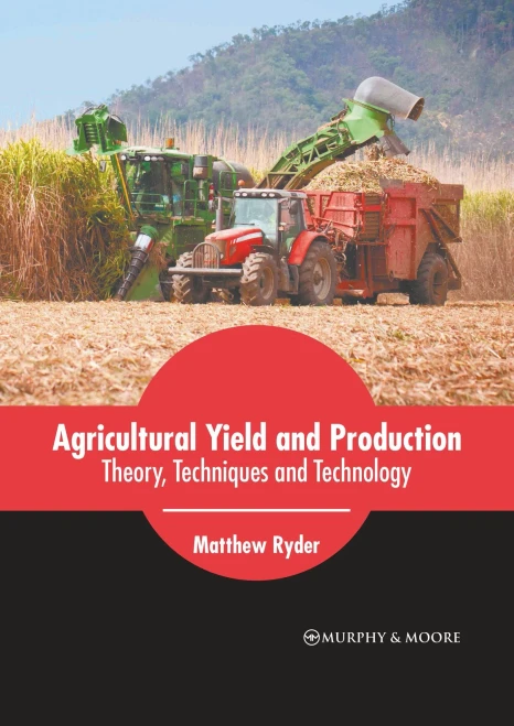 Agricultural Yield and Production: Theory, Techniques and Technology