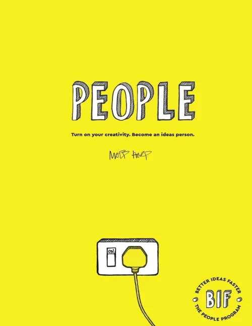 THE BIF PEOPLE PROGRAM: TURN ON YOUR CREATIVITY. BECOME AN IDEAS PERSON.
