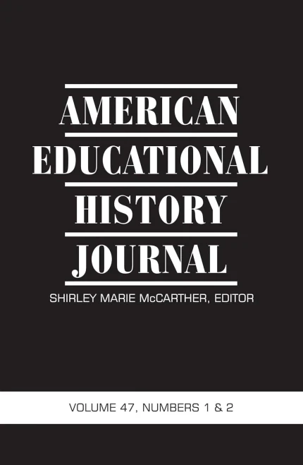 American Educational History Journal: Volume 47 #1 & 2 - 9781648022692