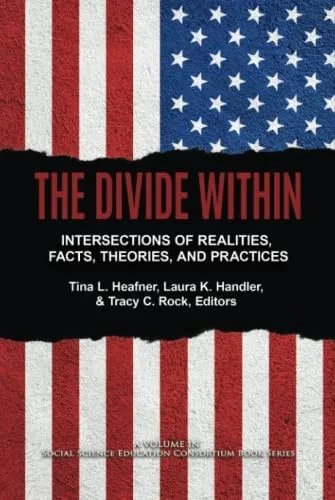The Divide Within: Intersections of Realities, Facts, Theories, and Practices (Social Science Education Consortium Book Series) - 9781648023019