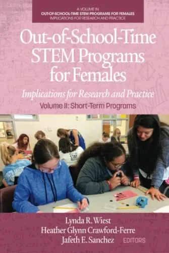 Out-of-School-Time STEM Programs for Females: Implications for Research and Practice Volume II: Short-Term Programs - 9781648021503