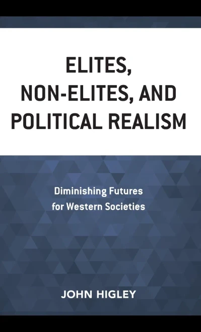 Elites, Non-Elites, and Political Realism: Diminishing Futures for Western Societies - 9781538162873