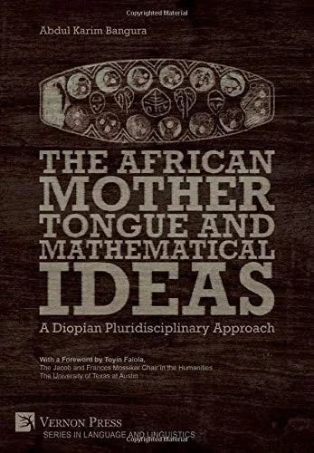 The African Mother Tongue and Mathematical Ideas: A Diopian Pluridisciplinary Approach (Language and Linguistics) - 9781622738182