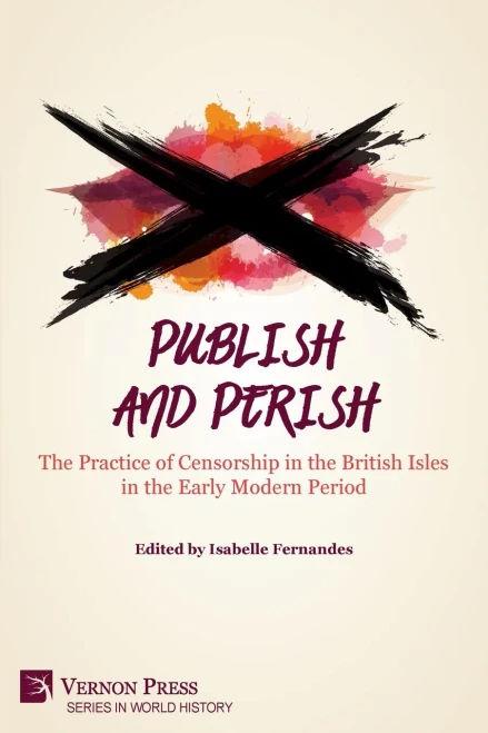 Publish and Perish: The Practice of Censorship in the British Isles in the Early Modern Period (World History) - 9781648890758