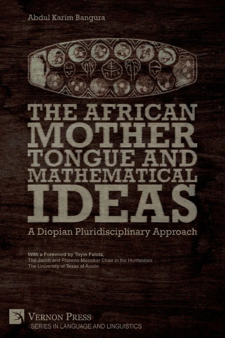 The African Mother Tongue and Mathematical Ideas: A Diopian Pluridisciplinary Approach (Language and Linguistics) - 9781648890697