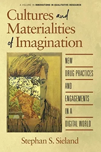 Cultures and Materialities of Imagination: New Drug Practices and Engagements in a Digital World (Innovations in Qualitative Research) - 9781648022760