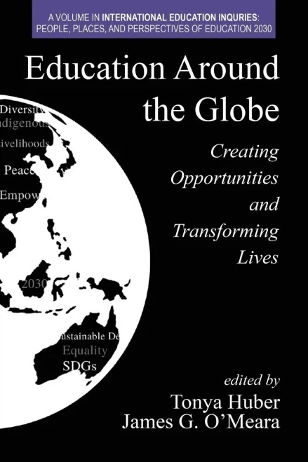 Education Around the Globe: Creating Opportunities and Transforming Lives (International Education Inquiries: People, Places, and Perspectives of Education 2030) - 9781648021770