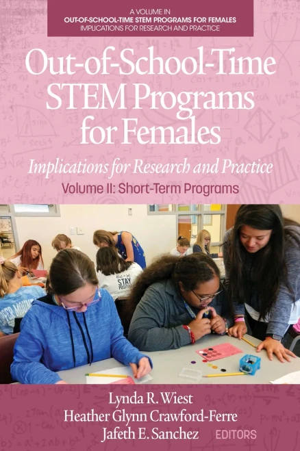 Out-of-School-Time STEM Programs for Females: Implications for Research and Practice Volume II: Short-Term Programs - 9781648021497