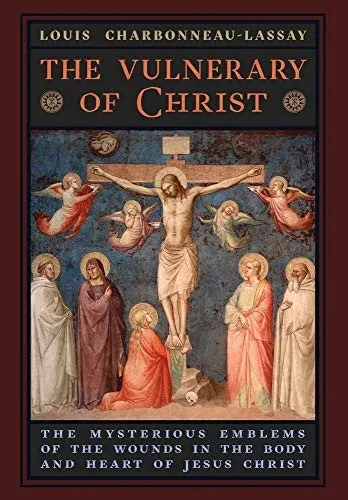 The Vulnerary of Christ: The Mysterious Emblems of the Wounds in the Body and Heart of Jesus Christ - 9781621386773