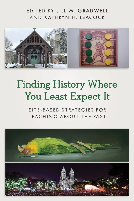 Finding History Where You Least Expect It: Site-Based Strategies for Teaching about the Past (American Alliance of Museums) - 9781538140888