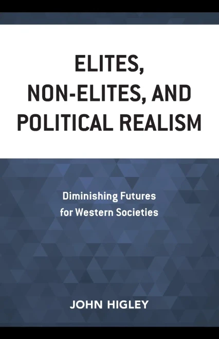 Elites, Non-Elites, and Political Realism: Diminishing Futures for Western Societies - 9781538162880