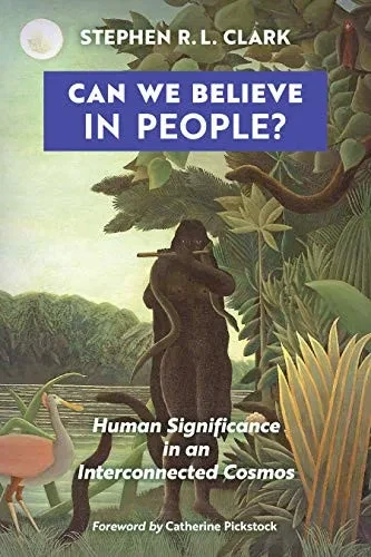 Can We Believe in People?: Human Significance in an Interconnected Cosmos - 9781621385103