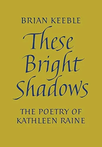 These Bright Shadows: The Poetry of Kathleen Raine - 9781621386735
