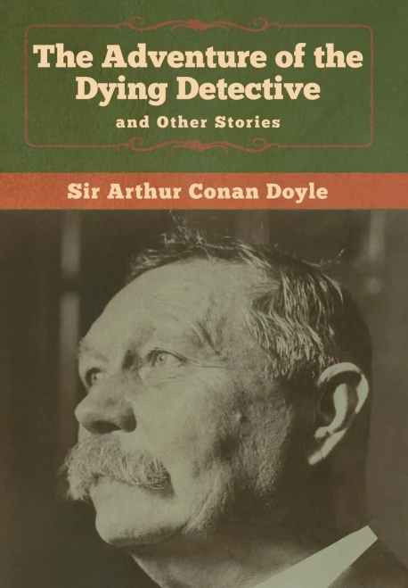 The Adventure of the Dying Detective and Other Stories - 9781618958433