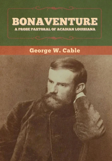 Bonaventure: A Prose Pastoral of Acadian Louisiana - 9781647993931