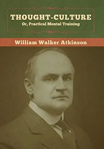Thought-Culture; Or, Practical Mental Training - 9781647990886