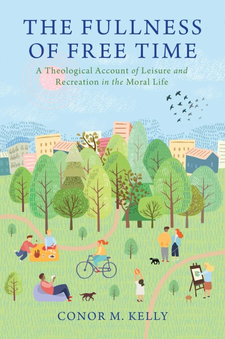 The Fullness of Free Time: A Theological Account of Leisure and Recreation in the Moral Life (Moral Traditions) - 9781647120146