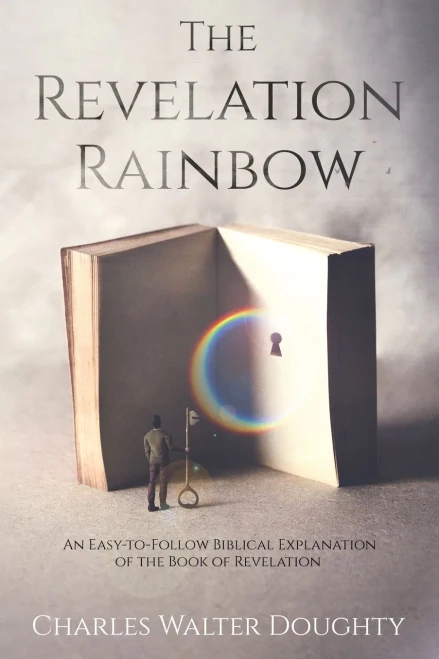 The Revelation Rainbow: An Easy-to-Follow Biblical Explanation of the Book of Revelation - 9781647041649