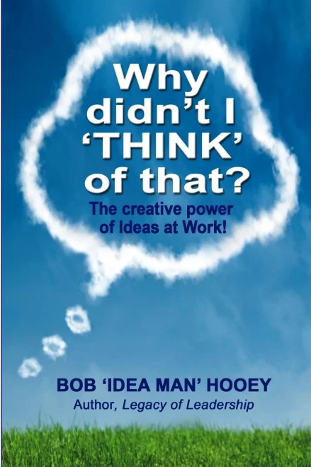 Why Didn't I THINK of That?: The creative power of Ideas at Work!