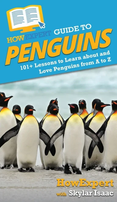 HowExpert Guide to Penguins: 101+ Lessons to Learn about and Love Penguins from A to Z - 9781648914775