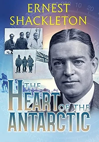 The Heart of the Antarctic (Annotated): Vol I and II (Sastrugi Press Classics) - 9781649220196