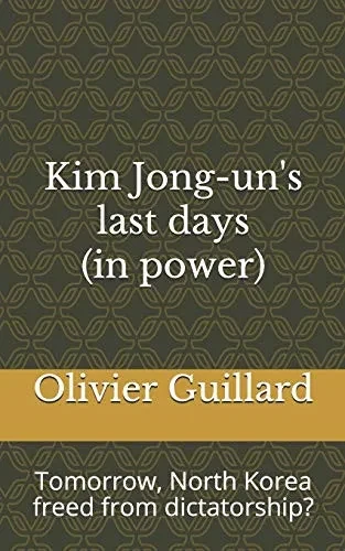 Kim Jong-un's last days (in power): Tomorrow, North Korea freed from dictatorship?