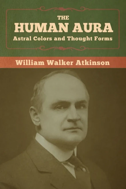 The Human Aura: Astral Colors and Thought Forms - 9781647990831