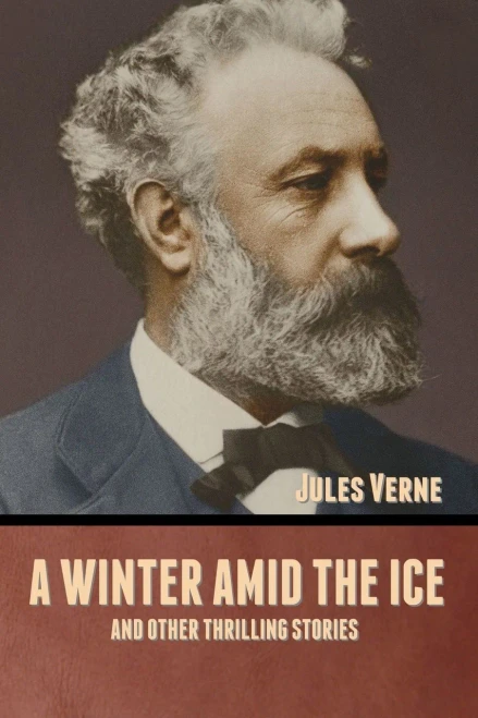 A winter amid the Ice, and Other Thrilling Stories - 9781636371603