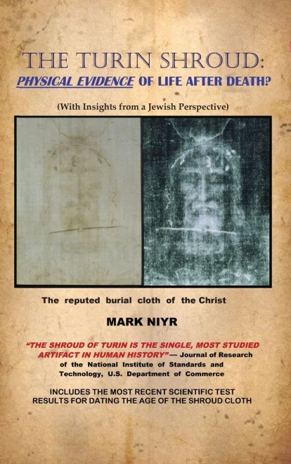 The Turin Shroud: Physical Evidence of Life After Death?: (With Insights from a Jewish Perspective) - 9781634988087