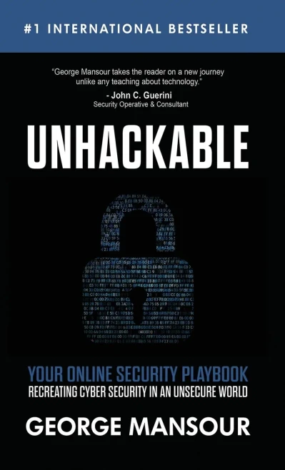 UNHACKABLE: Your Online Security Playbook: Recreating Cyber Security in an Unsecure World - 9781648731297