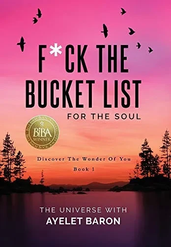 F*ck the Bucket List for the Soul: Discover the Wonder of You - 9781647041878