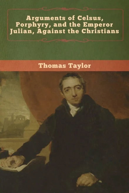 Arguments of Celsus, Porphyry, and the Emperor Julian, Against the Christians - 9781647991494