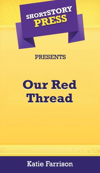 Short Story Press Presents Our Red Thread - 9781648910937